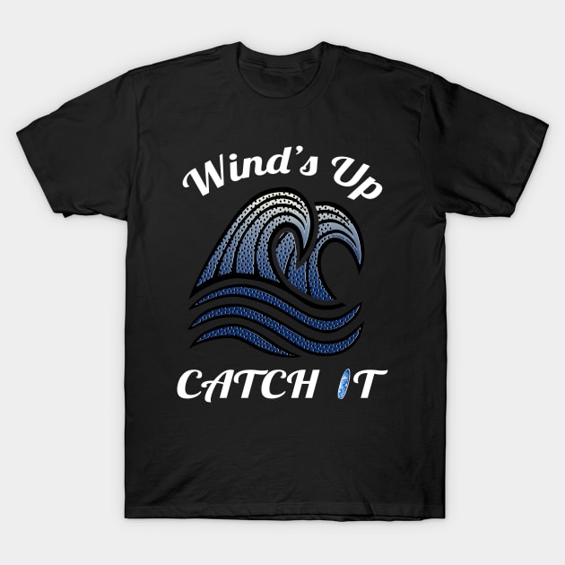 Cool Surfing Design Wind's Up Catch It Surfer T-Shirt by Dibble Dabble Designs